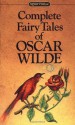 Complete Fairy Tales of Oscar Wilde - Oscar Wilde