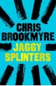 Jaggy Splinters - Christopher Brookmyre