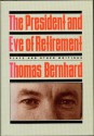 The President and Eve of Retirement: Plays and Other Writings - Thomas Bernhard, Gitta Honegger