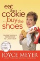 Eat the Cookie...Buy the Shoes: Giving Yourself Permission to Lighten Up - Joyce Meyer