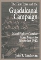 The First Team and the Guadalcanal Campaign: Naval Fighter Combat from August to November 1942 - John B. Lundstrom