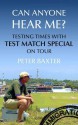 Can Anyone Hear Me?: Testing Times with Test Match Special on Tour - Peter Baxter