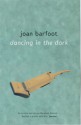 Dancing in the Dark - Joan Barfoot