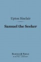 Samuel the Seeker (Barnes & Noble Digital Library) - Upton Sinclair