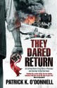 They Dared Return: The True Story of Jewish Spies Behind the Lines in Nazi Germany. Patrick K - Patrick K. O'Donnell