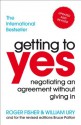 Getting to Yes: Negotiating an agreement without giving in - Roger Fisher, William Ury