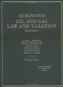 Hemingway Oil and Gas Law and Taxation - Owen L. Anderson, John S. Lowe, Ernest E. Smith, David E. Pierce, Robert Peroni