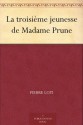 La troisième jeunesse de Madame Prune (French Edition) - Pierre Loti