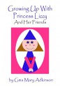 Growing Up With Princess Lizzy and Her Friends - Gma Mary Adkinson