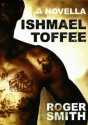 Ishmael Toffee - Roger Smith