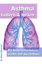 Asthma lindern & heilen - Mit Naturheilverfahren wieder tief durchatmen (German Edition) - Dr. Klaus Bertram