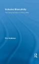 Inclusive Masculinity: The Changing Nature of Masculinities (Routledge Research in Gender and Society) - Eric Anderson