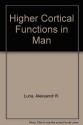 Higher Cortical Functions in Man - Alexander R. Luria