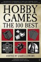 Hobby Games: The 100 Best - James Lowder, Bill Bodden