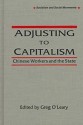 Adjusting to Capitalisn: Chinese Workers and the State - Greg O'Leary, Mark Selden