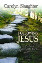 Following Jesus: Steps to a Passionate Faith - Carolyn Slaughter