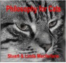 Philosophy For Cats - Stuart Macfarlane, Linda Macfarlane