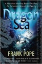 Dragon Sea: A True Tale of Treasure, Archeology, and Greed off the Coast of Vietnam - Frank Pope