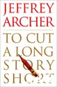 To Cut a Long Story Short - Jeffrey Archer