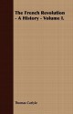 The French Revolution - A History - Volume I - Thomas Carlyle