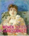 Women Impressionists - Ingrid Pfeiffer, Linda Nochlin, Sylvie Patry