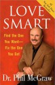 Love Smart: Find the One You Want--Fix the One You Got - Phillip C. McGraw