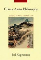 Classic Asian Philosophy: A Guide to the Essential Texts - Joel J. Kupperman