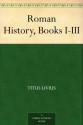 Roman History, Books I-III - Titus Livius