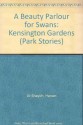 A Beauty Parlour for Swans: Kensington Gardens - Hanan Al-Shaykh