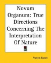 Novum Organum: True Directions Concerning The Interpretation Of Nature - Francis Bacon