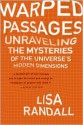 Warped Passages: Unraveling the Mysteries of the Universe's Hidden Dimensions - Lisa Randall