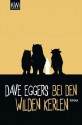 Bei den wilden Kerlen: Roman (German Edition) - Dave Eggers, Ulrike Wasel, Klaus Timmermann