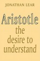 Aristotle: The Desire to Understand - Jonathan Lear