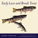 Early Love and Brook Trout: With Watercolor paintings by the author - James Prosek