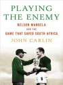 Playing the Enemy: Nelson Mandela and the Game That Made a Nation - John Carlin