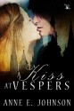 A Kiss at Vespers - Anne E. Johnson