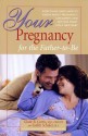 Your Pregnancy For The Father-To-Be: Everything You Need To Know About Pregnancy, Childbirth, And Getting Ready For Your New Baby - Glade B., Md. Curtis, Judith Schuler