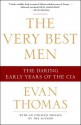 The Very Best Men: The Daring Early Years of the CIA - Evan Thomas