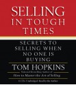 Selling in Tough Times: Secrets to Selling When No One Is Buying - Tom Hopkins