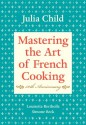 Mastering the Art of French Cooking - Julia Child, Simone Beck, Louisette Bertholle