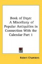 Book of Days: A Miscellany of Popular Antiquities in Connection with the Calendar Part 1 - Robert Chambers