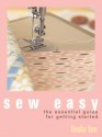 Sew Easy: The Essential Guide for Getting Started - Linda Lee