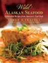 Wild Alaskan Seafood: Celebrated Recipes from America's Top Chefs - James O Fraioli, Jessica Nicosia-Nadler, John Ash