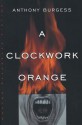 A Clockwork Orange - Anthony Burgess