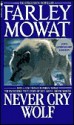 Never Cry Wolf - Farley Mowat