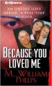 Because You Loved Me - M. William Phelps, J. Charles