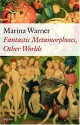 Fantastic Metamorphoses, Other Worlds: Ways of Telling the Self - Marina Warner