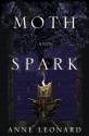 Moth and Spark - Anne Leonard