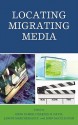 Locating Migrating Media - Greg Elmer, Charles H. Davis, Janine Marchessault