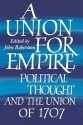 A Union for Empire: Political Thought and the British Union of 1707 - John Robertson